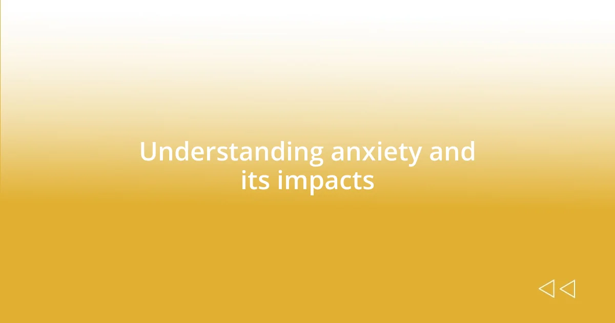 Understanding anxiety and its impacts