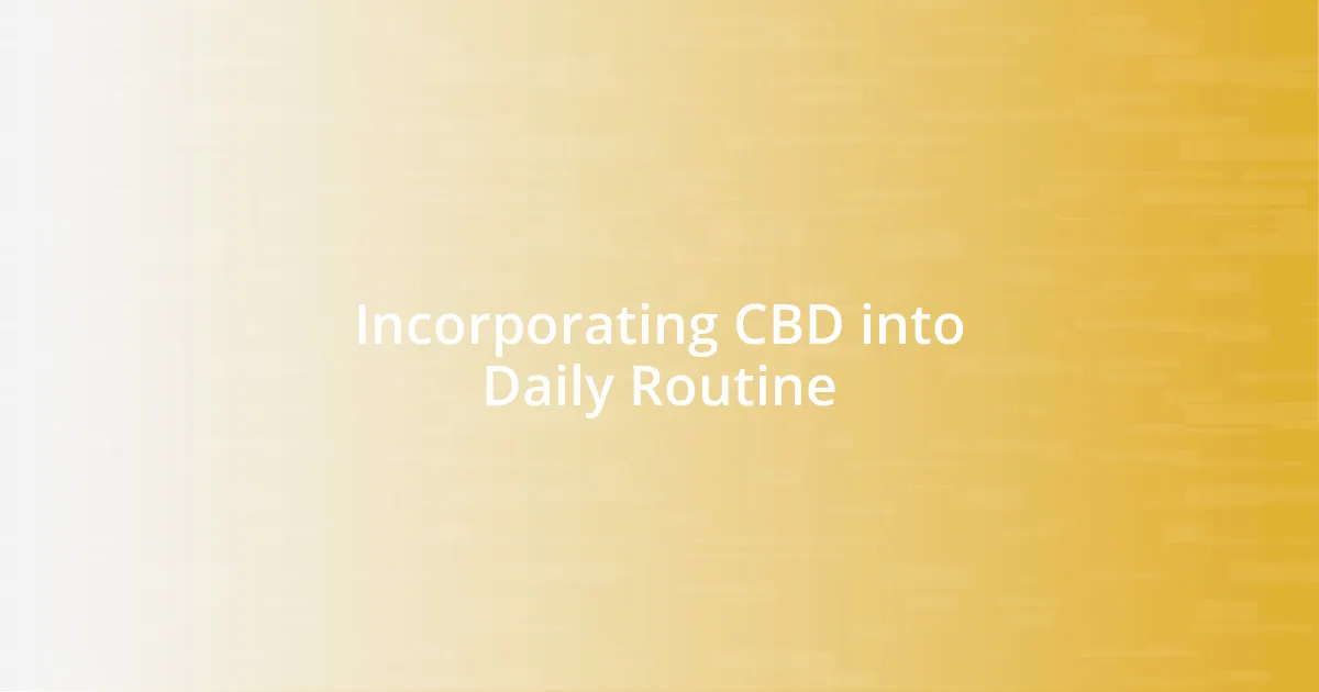 Incorporating CBD into Daily Routine