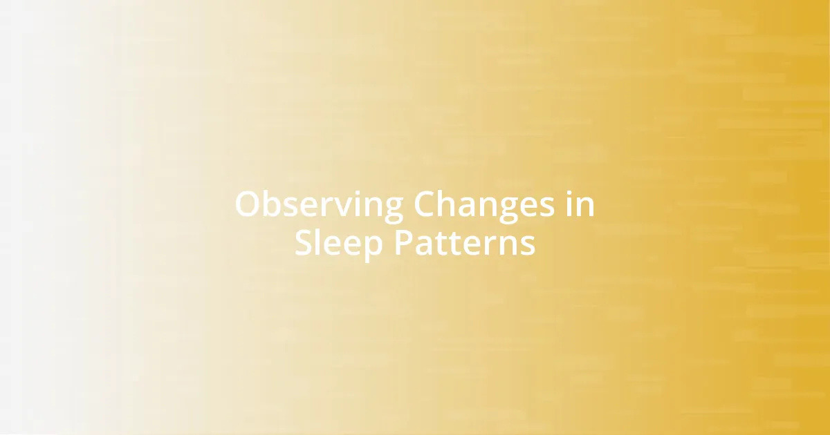 Observing Changes in Sleep Patterns