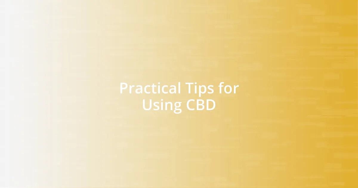 Practical Tips for Using CBD