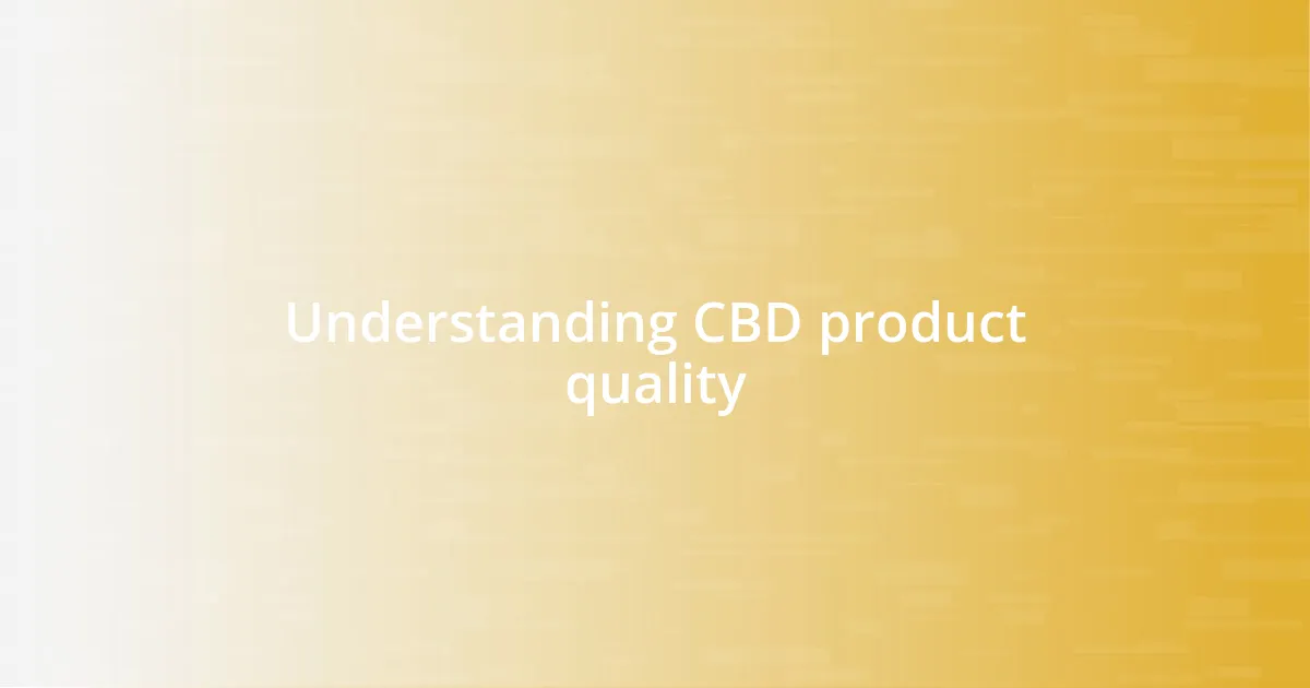 Understanding CBD product quality