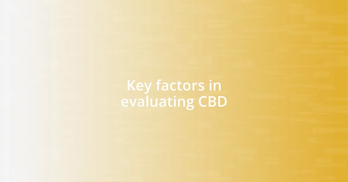 Key factors in evaluating CBD