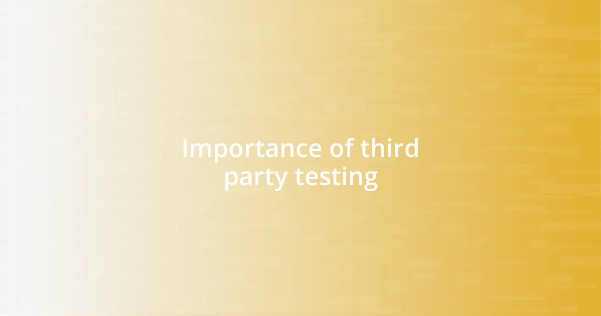 Importance of third party testing