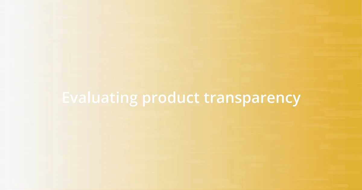 Evaluating product transparency