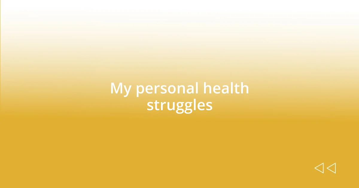 My personal health struggles