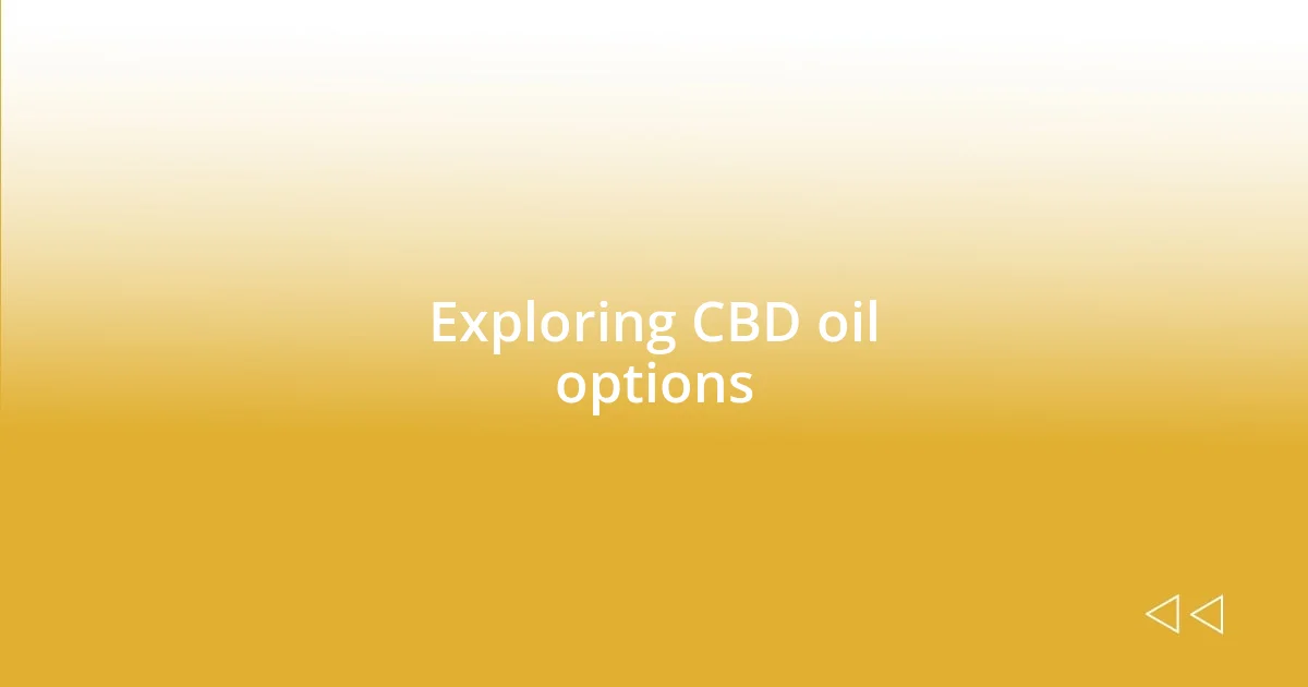 Exploring CBD oil options