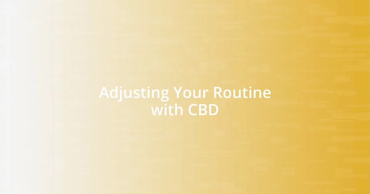 Adjusting Your Routine with CBD