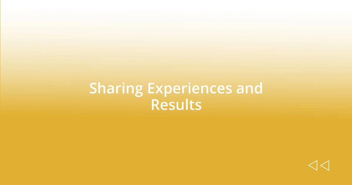 Sharing Experiences and Results