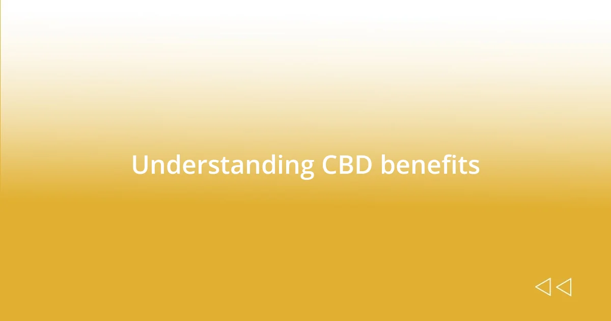 Understanding CBD and its benefits