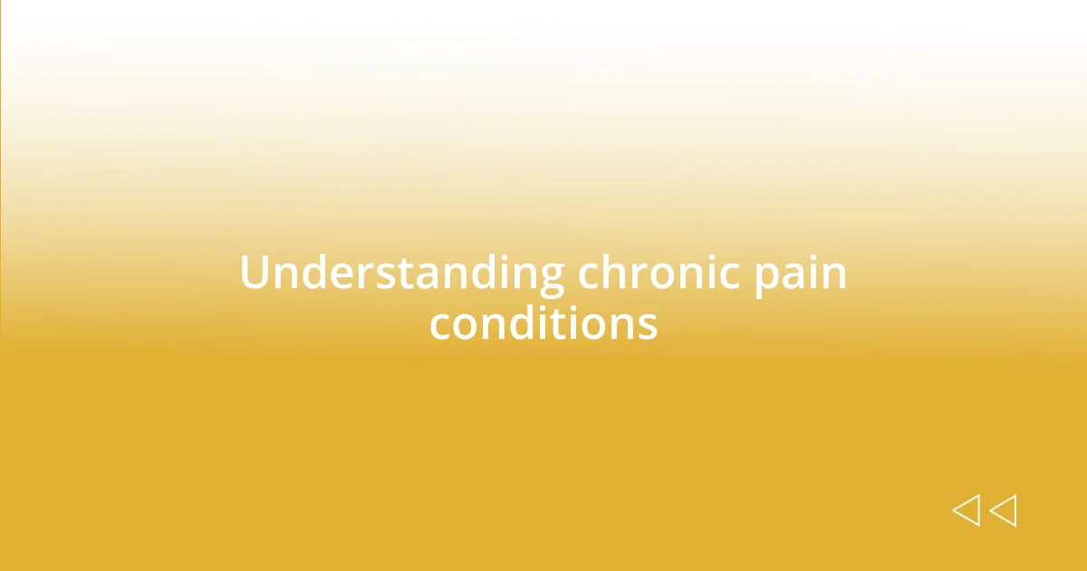 Understanding chronic pain conditions