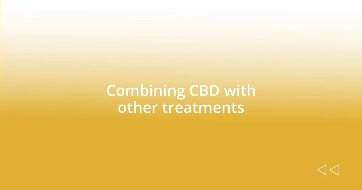 Combining CBD with other treatments