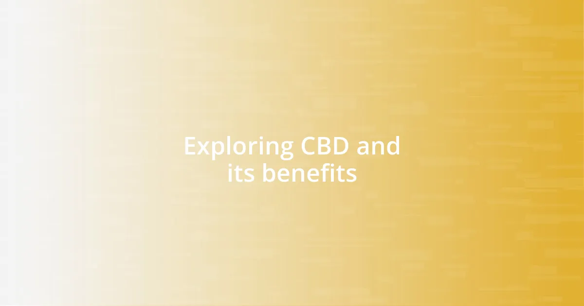 Exploring CBD and its benefits