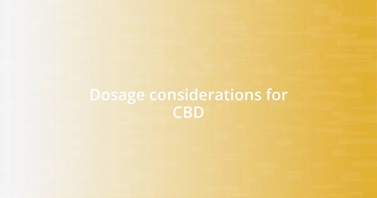 Dosage considerations for CBD