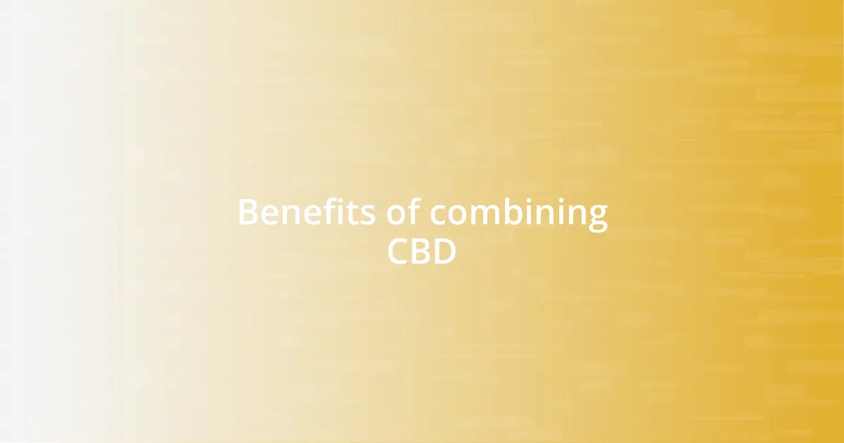 Benefits of combining CBD