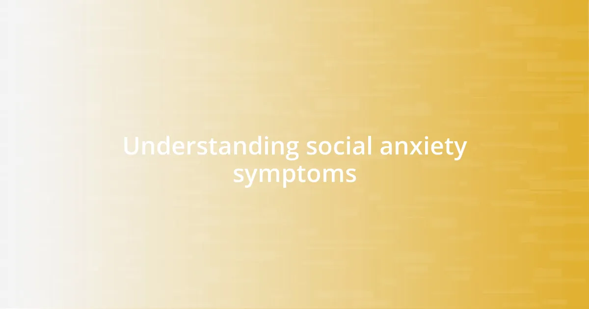 Understanding social anxiety symptoms