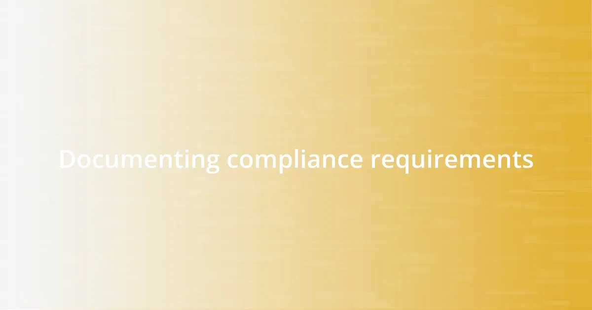 Documenting compliance requirements