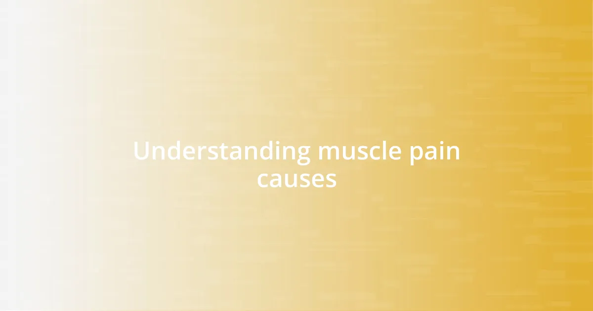 Understanding muscle pain causes