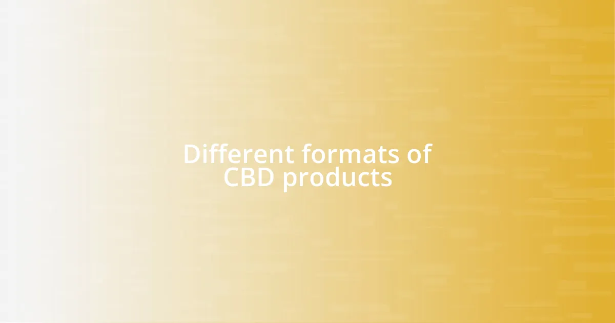 Different formats of CBD products