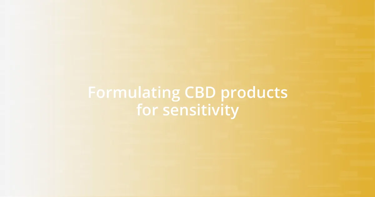 Formulating CBD products for sensitivity