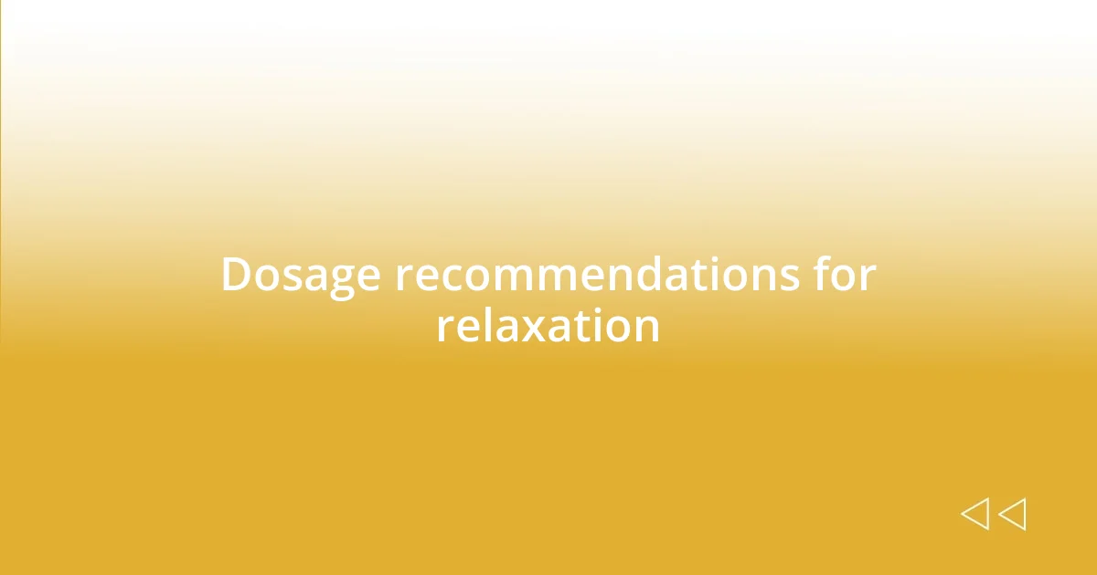 Dosage recommendations for relaxation