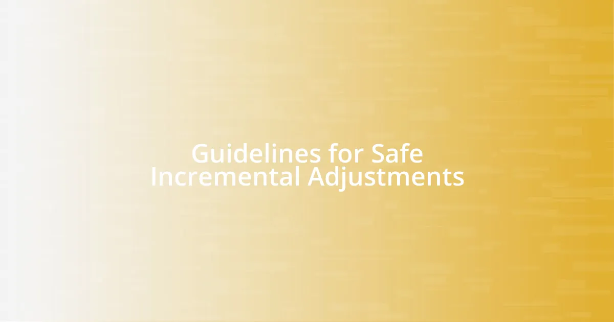 Guidelines for Safe Incremental Adjustments