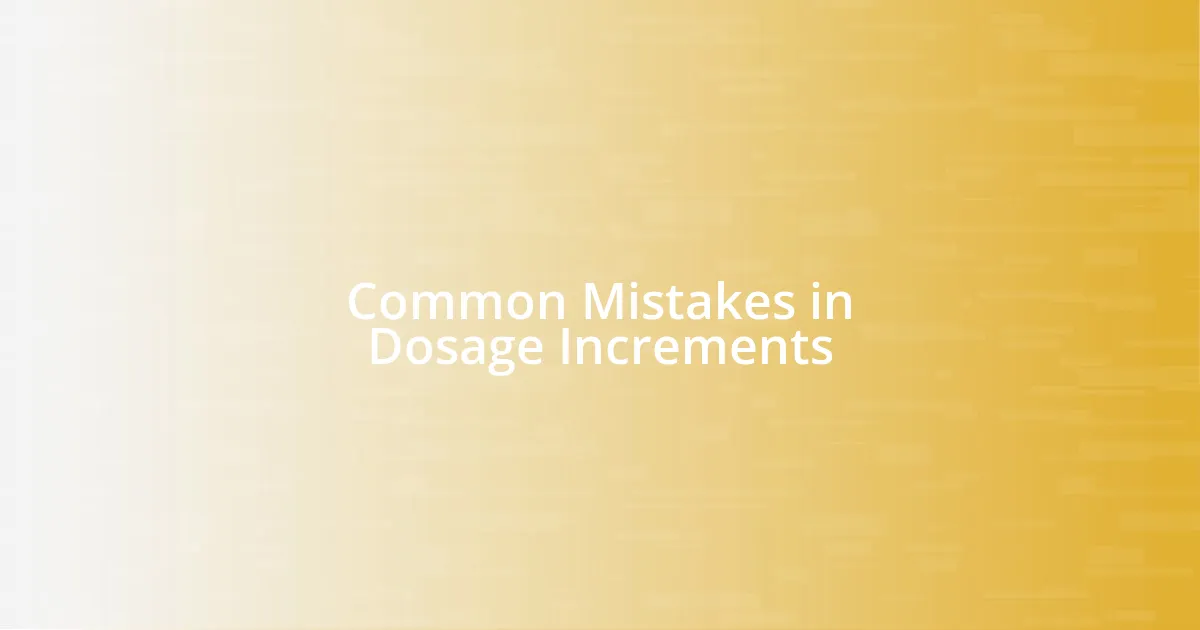 Common Mistakes in Dosage Increments