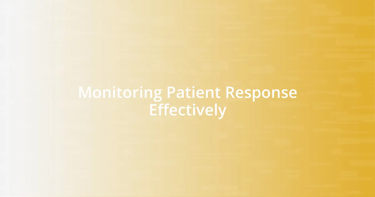 Monitoring Patient Response Effectively