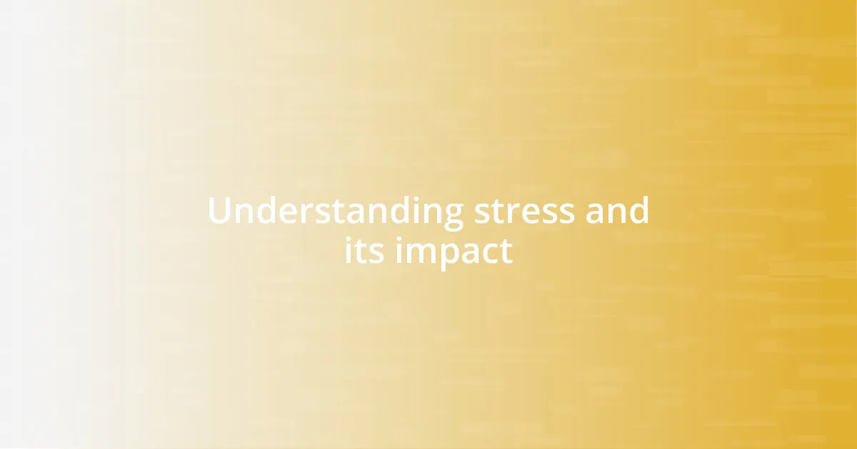 Understanding stress and its impact