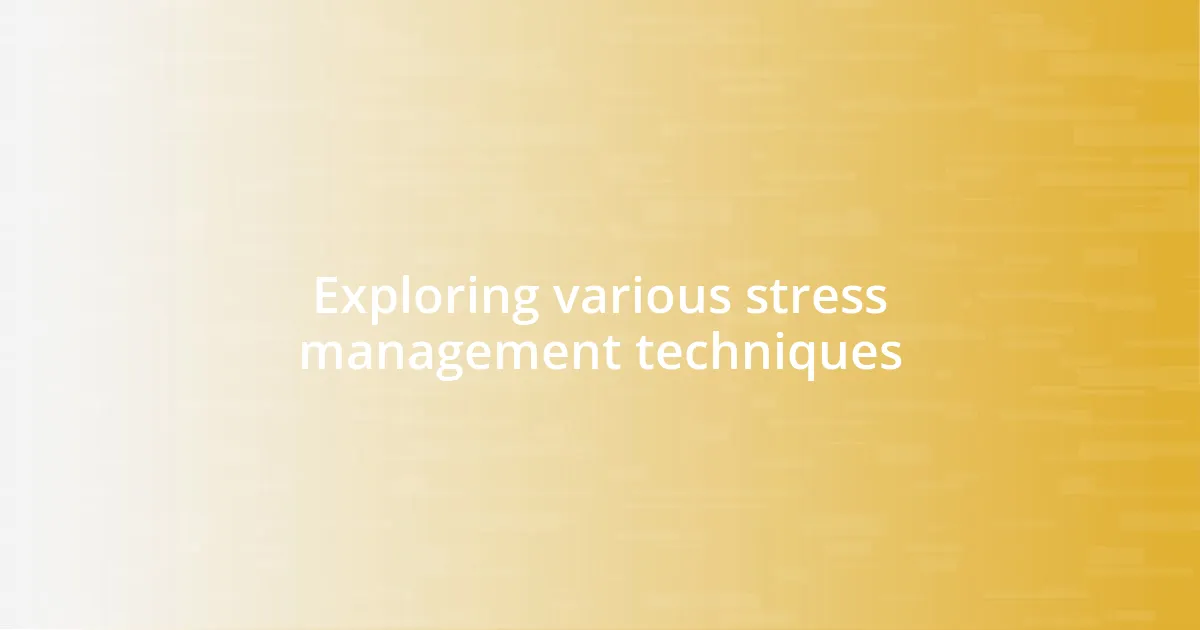 Exploring various stress management techniques