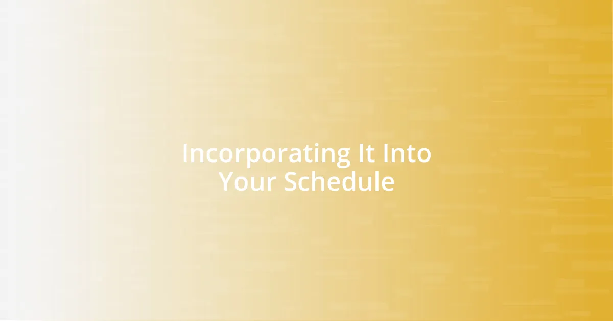 Incorporating It Into Your Schedule