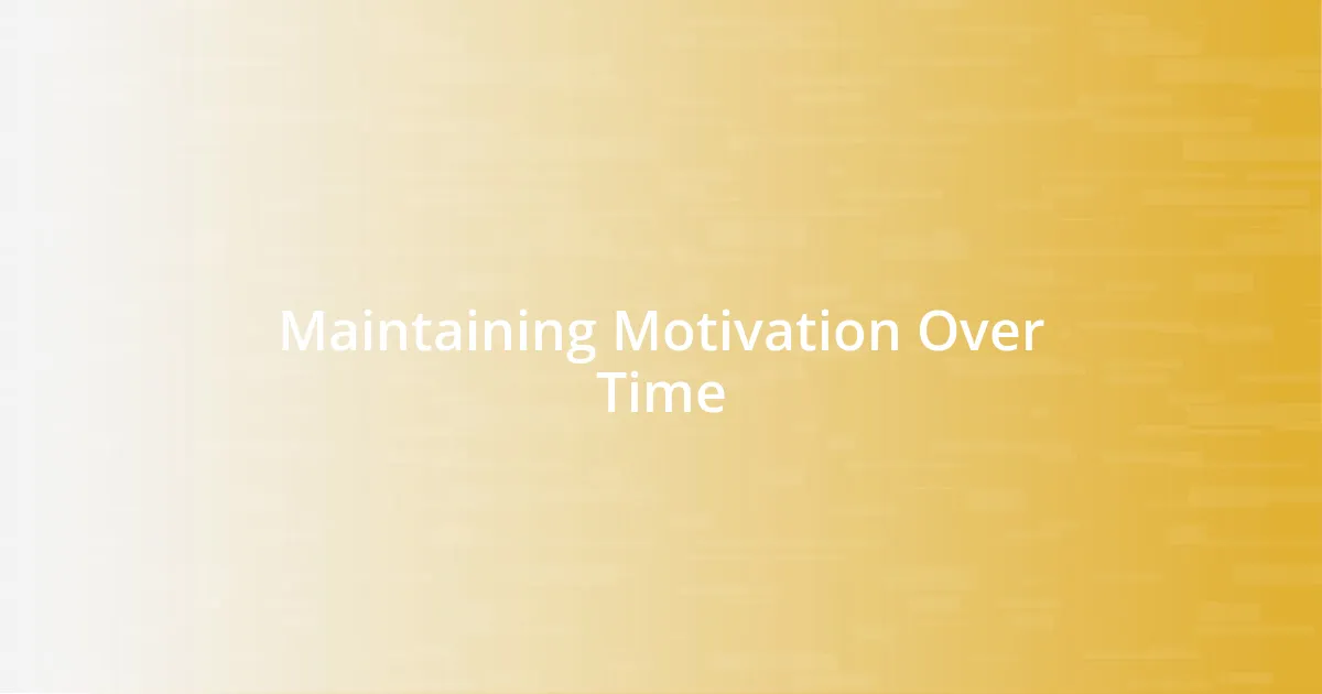 Maintaining Motivation Over Time