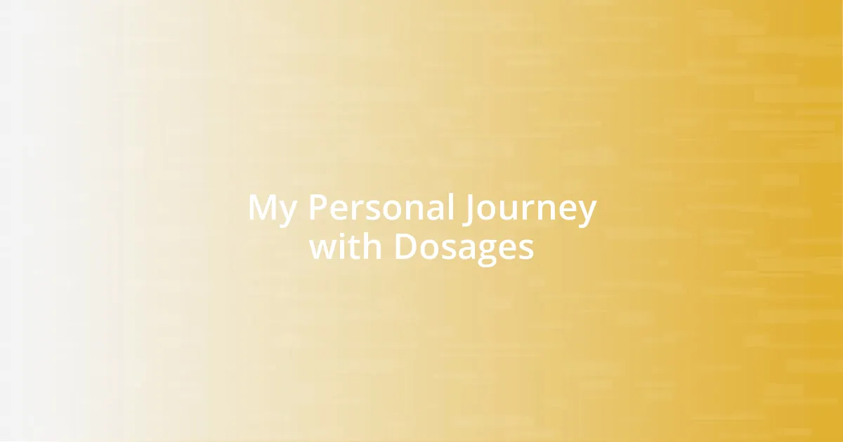 My Personal Journey with Dosages