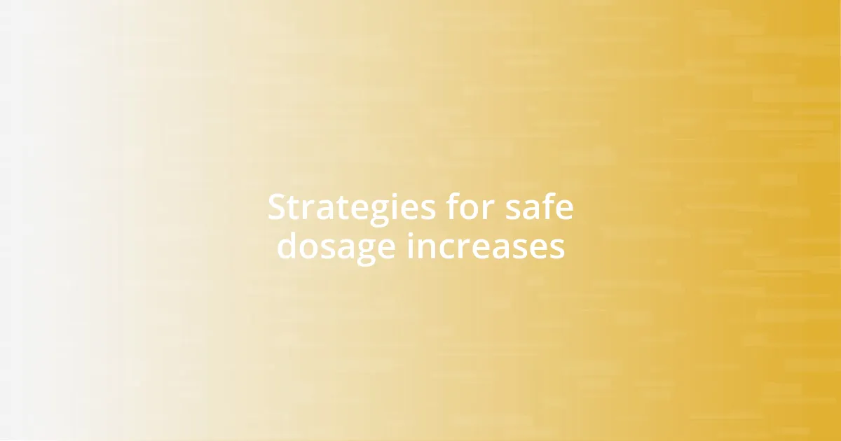 Strategies for safe dosage increases