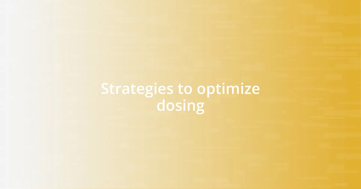 Strategies to optimize dosing