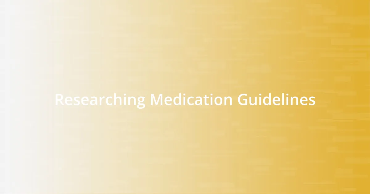 Researching Medication Guidelines