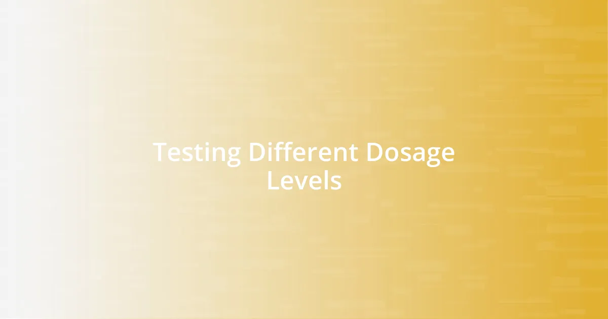 Testing Different Dosage Levels