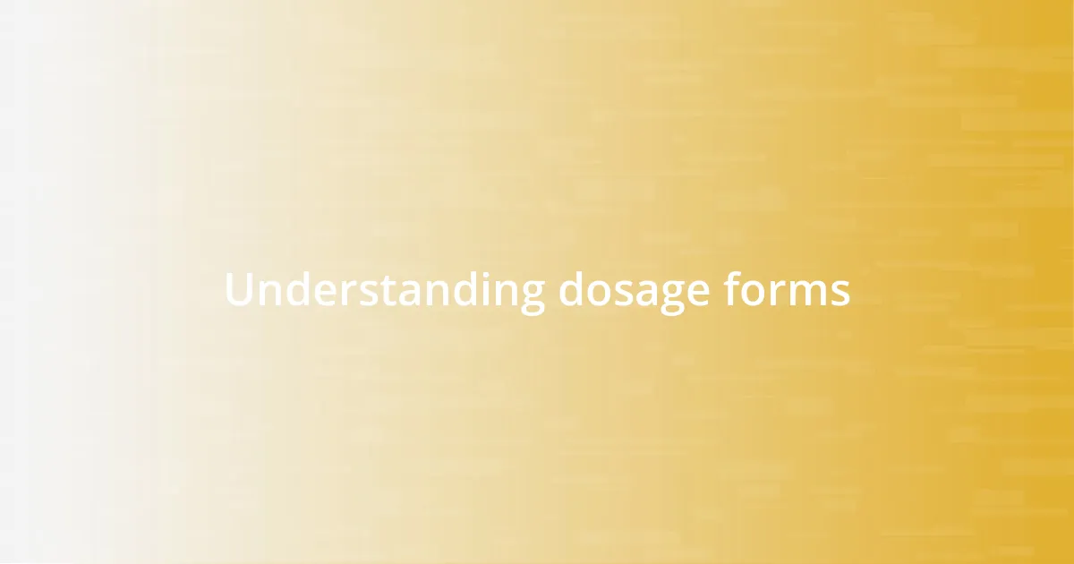 Understanding dosage forms