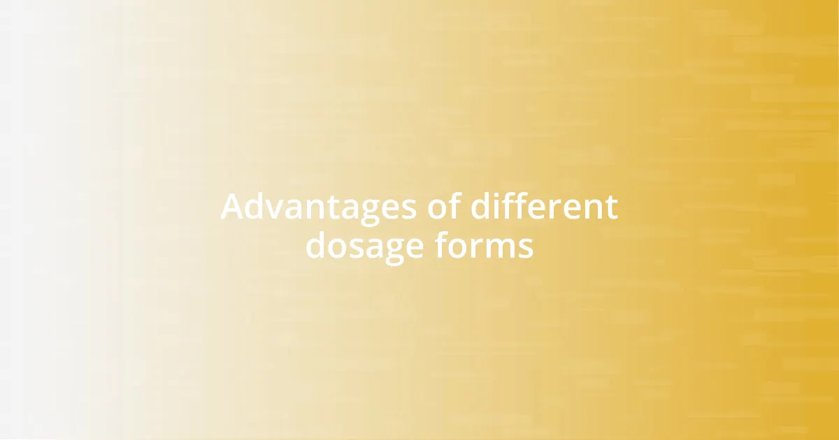 Advantages of different dosage forms