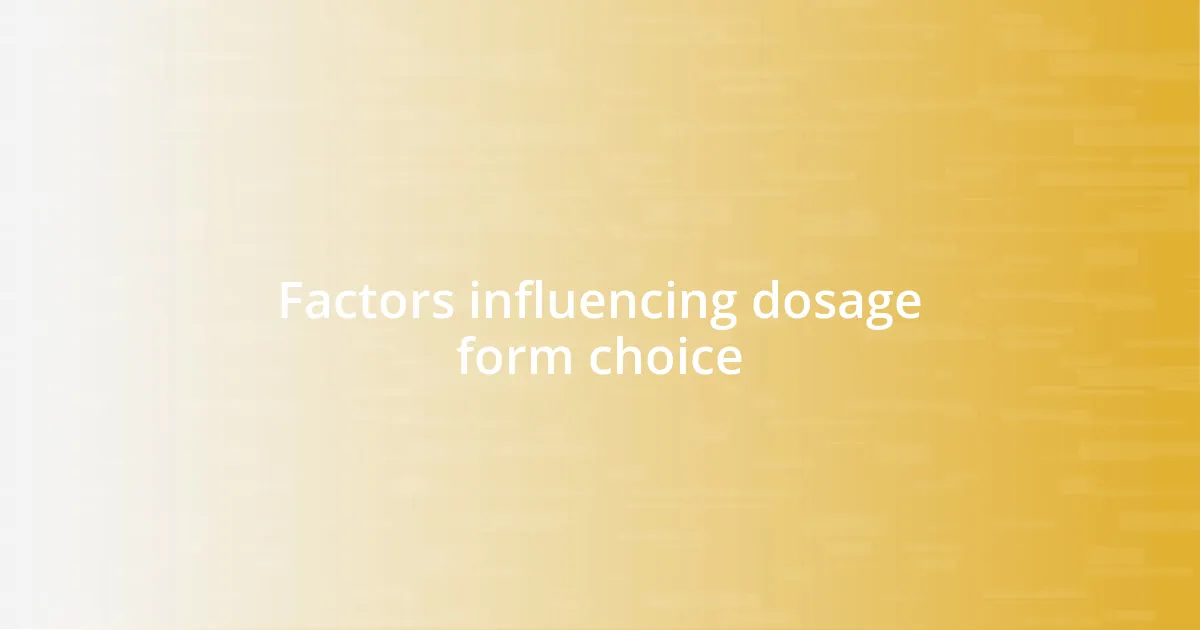 Factors influencing dosage form choice