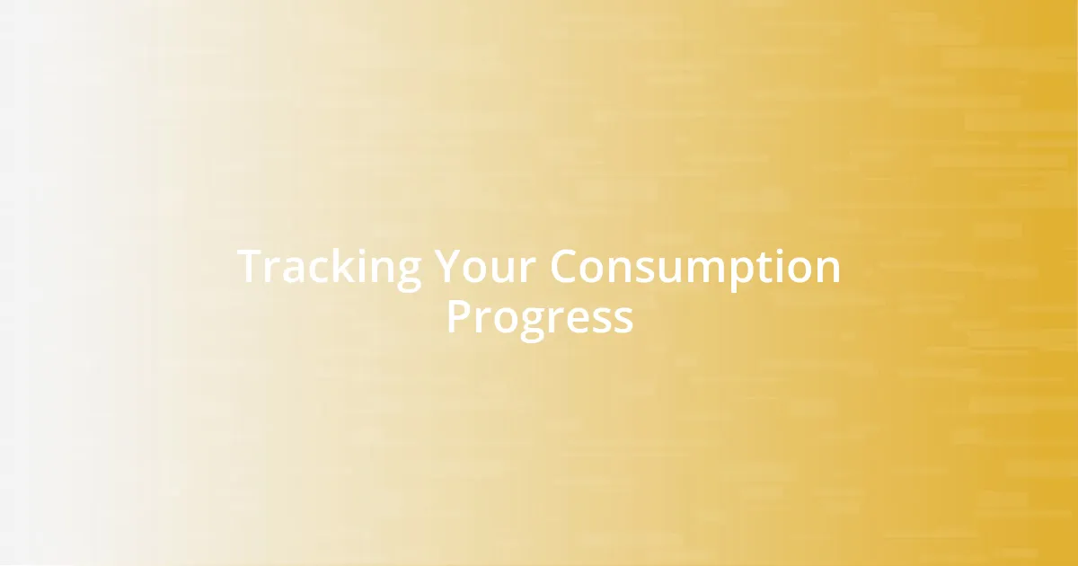 Tracking Your Consumption Progress