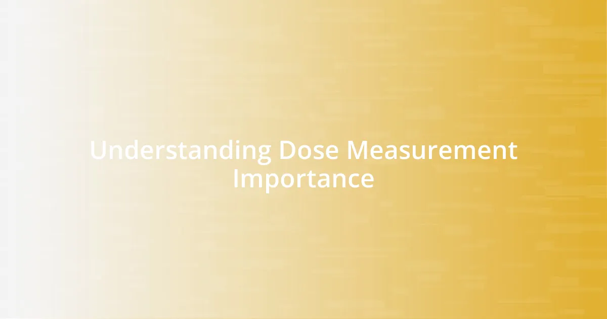 Understanding Dose Measurement Importance