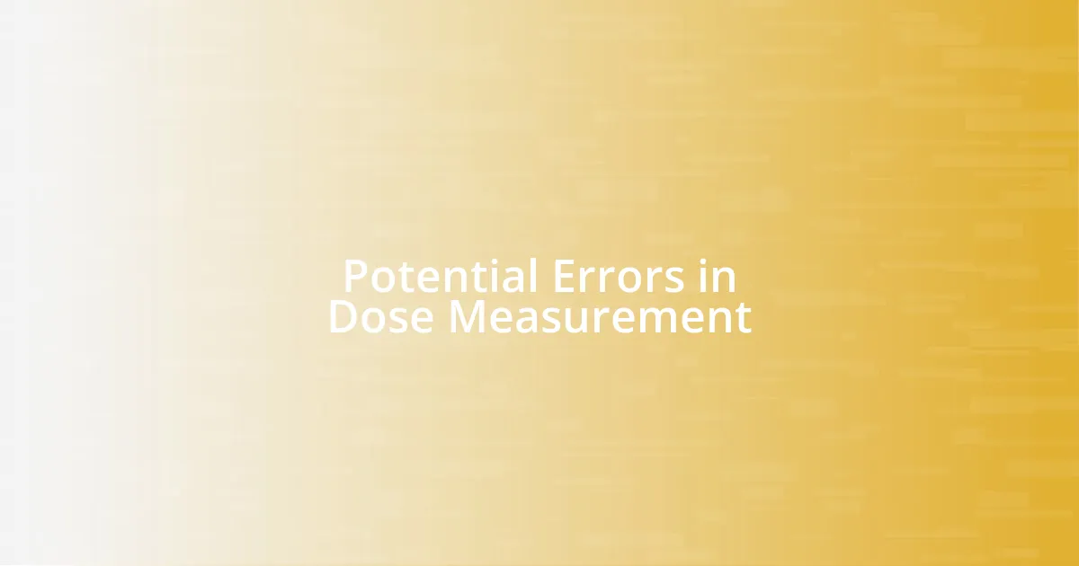 Potential Errors in Dose Measurement