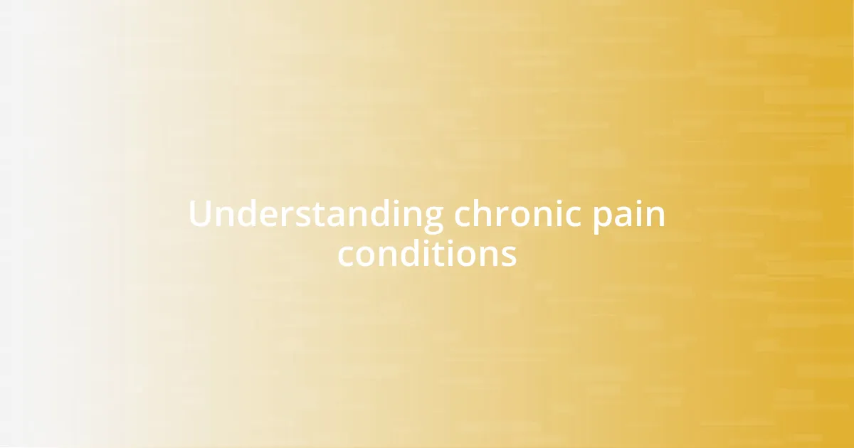 Understanding chronic pain conditions