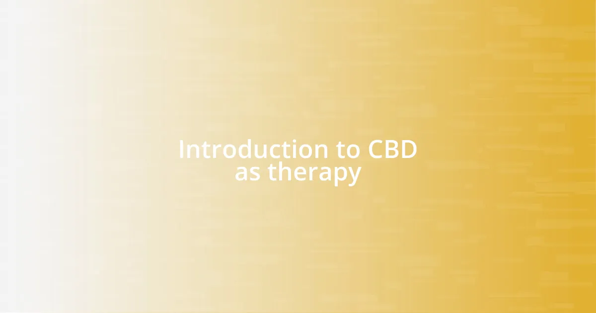 Introduction to CBD as therapy