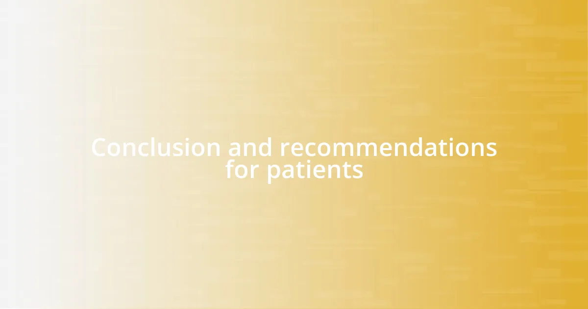 Conclusion and recommendations for patients