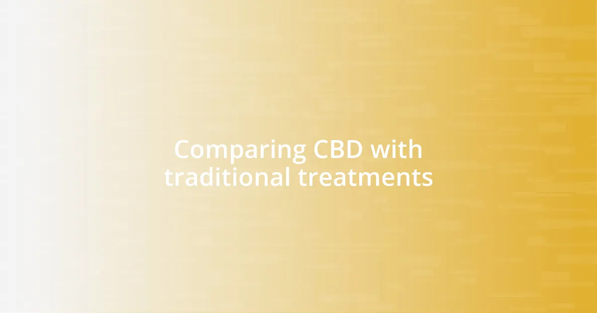 Comparing CBD with traditional treatments