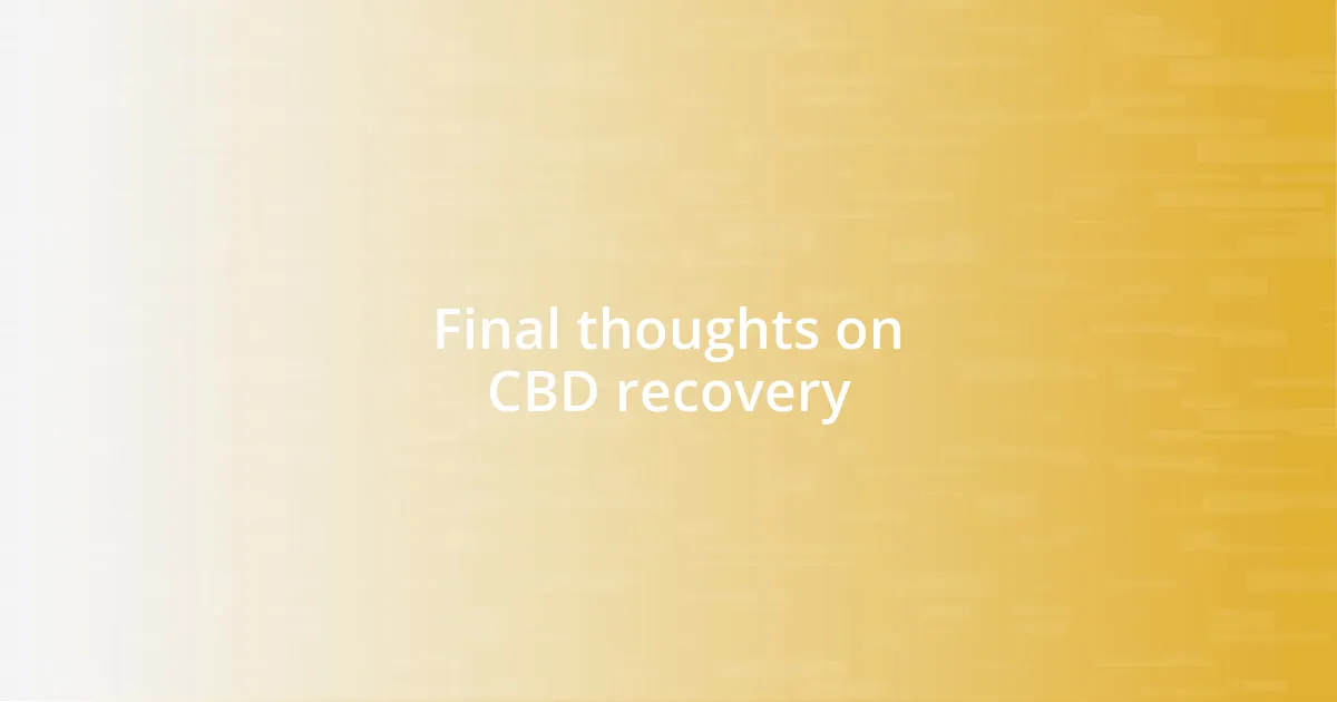 Final thoughts on CBD recovery