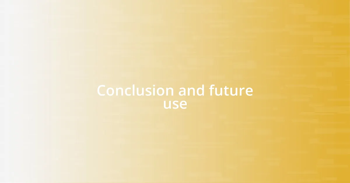 Conclusion and future use