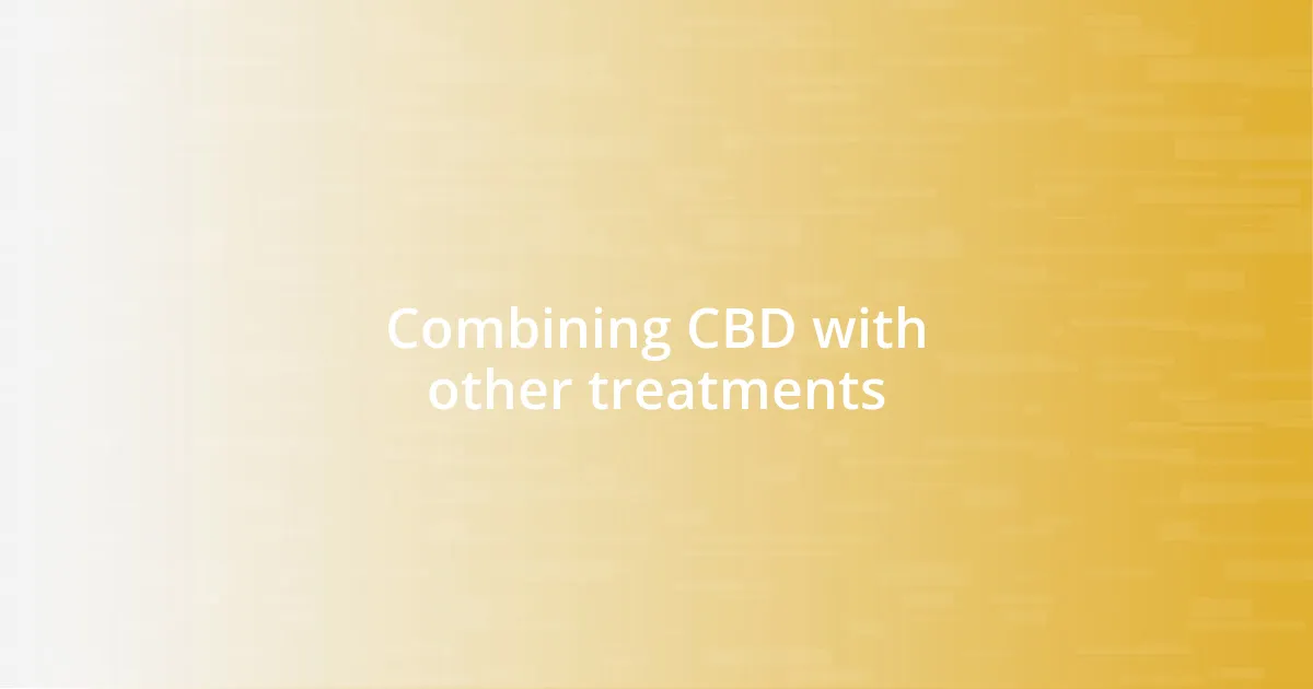 Combining CBD with other treatments