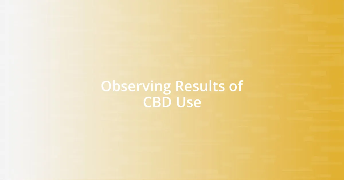 Observing Results of CBD Use